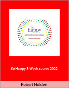 Robert Holden - Be Happy 8-Week course 2022.