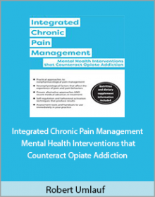 Robert Umlauf - Integrated Chronic Pain Management Mental Health Interventions that Counteract Opiate Addiction.