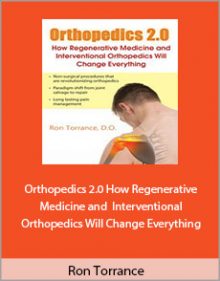 Ron Torrance - Orthopedics 2.0 How Regenerative Medicine and Interventional Orthopedics Will Change Everything.