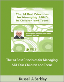 Russell A Barkley - The 14 Best Principles for Managing ADHD in Children and Teens.