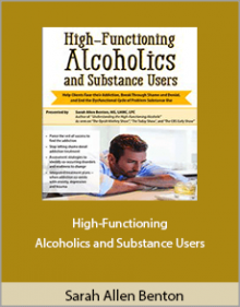 Sarah Allen Benton - High-Functioning Alcoholics and Substance Users.