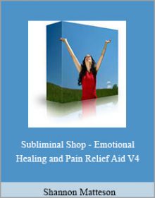 Shannon Matteson - Subliminal Shop - Emotional Healing and Pain Relief Aid V4.