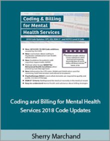 Sherry Marchand - Coding and Billing for Mental Health Services 2018 Code Updates.