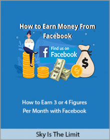 Sky Is The Limit - How to Earn 3 or 4 Figures Per Month with Facebook.