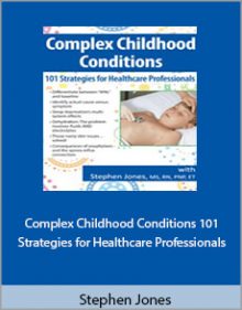 Stephen Jones - Complex Childhood Conditions 101 Strategies for Healthcare Professionals.