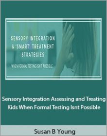 Susan B Young - Sensory Integration Assessing and Treating Kids When Formal Testing Isnt Possible.