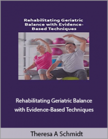 Theresa A Schmidt - Rehabilitating Geriatric Balance with Evidence-Based Techniques.Theresa A Schmidt - Rehabilitating Geriatric Balance with Evidence-Based Techniques.