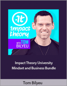 Tom Bilyeu - Impact Theory University Mindset and Business Bundle.