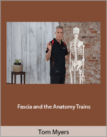 Tom Myers - Fascia and the Anatomy Trains.