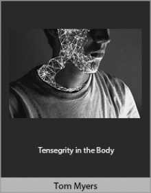 Tom Myers - Tensegrity in the Body.