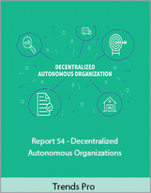 Trends Pro - Report 54 - Decentralized Autonomous Organizations.Trends Pro - Report 54 - Decentralized Autonomous Organizations.