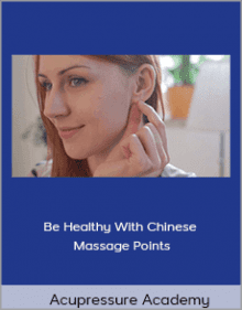 Acupressure Academy - Be Healthy With Chinese Massage Points.