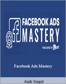 Anik Singal - Facebook Ads Mastery.