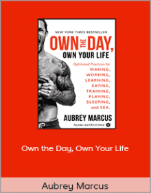 Aubrey Marcus - Own the Day Own Your Life Optimized Practices for Waking Working Learning Eating Training Playing Sleeping and Sex.