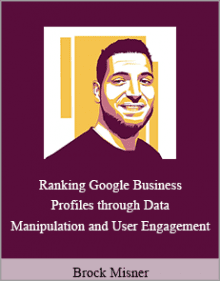 Brock Misner - Ranking Google Business Profiles through Data Manipulation and User Engagement.