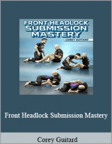 Corey Guitard - Front Headlock Submission Mastery.