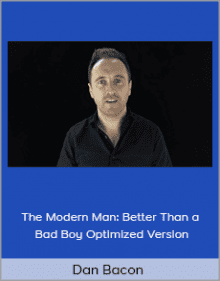 Dan Bacon - The Modern Man Better Than a Bad Boy Optimized Version.