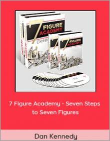 Dan Kennedy - 7 Figure Academy - Seven Steps to Seven Figures.Dan Kennedy - 7 Figure Academy - Seven Steps to Seven Figures.