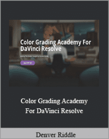 Denver Riddle - Color Grading Academy For DaVinci Resolve.