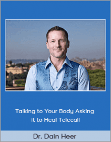 Dr. Dain Heer - Talking to Your Body Asking it to Heal Telecall.