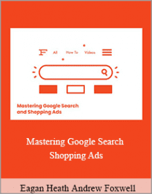 Eagan Heath Andrew Foxwell - Mastering Google Search - Shopping Ads.