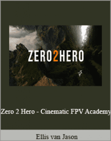 Ellis van Jason - Zero 2 Hero - Cinematic FPV Academy.