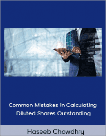 Haseeb Chowdhry - Common Mistakes in Calculating Diluted Shares Outstanding.