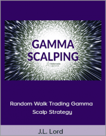 J.L. Lord - Random Walk Trading Gamma Scalp Strategy.