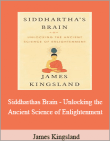 James Kingsland - Siddharthas Brain - Unlocking the Ancient Science of Enlightenment.James Kingsland - Siddharthas Brain - Unlocking the Ancient Science of Enlightenment.