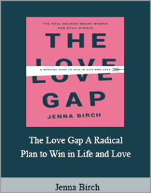 Jenna Birch - The Love Gap A Radical Plan to Win in Life and LoveJenna Birch - The Love Gap A Radical Plan to Win in Life and Love.