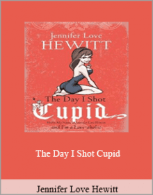 Jennifer Love Hewitt - The Day I Shot Cupid.