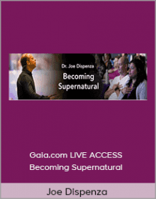 Joe Dispenza - Gaia.com LIVE ACCESS - Becoming Supernatural.