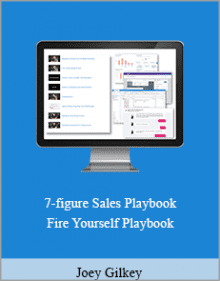 Joey Gilkey - 7-figure Sales Playbook Fire Yourself Playbook.