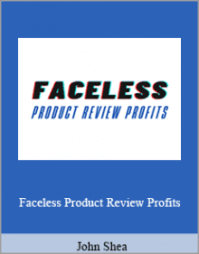 John Shea - Faceless Product Review Profits