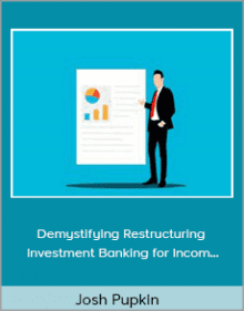 Josh Pupkin - Demystifying Restructuring Investment Banking for Incom....