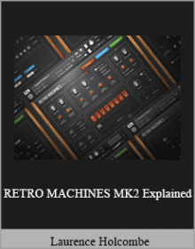 Laurence Holcombe - RETRO MACHINES MK2 Explained.Laurence Holcombe - RETRO MACHINES MK2 Explained.