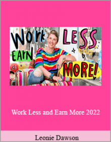 Leonie Dawson - Work Less and Earn More 2022.