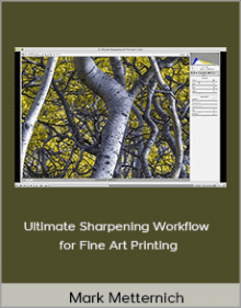 Mark Metternich - Ultimate Sharpening Workflow for Fine Art Printing.