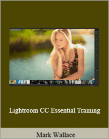 Mark Wallace - Lightroom CC Essential Training.Mark Wallace - Lightroom CC Essential Training.