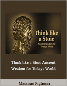 Massimo Pigliucci - Think like a Stoic Ancient Wisdom for Todays World.