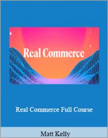 .Matt Kelly - Real Commerce Full Course