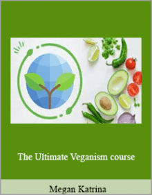 Megan Katrina - The Ultimate Veganism course.