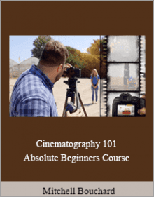 Mitchell Bouchard - Cinematography 101 Absolute Beginners Course.