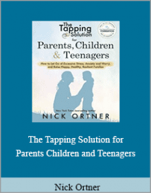 Nick Ortner - The Tapping Solution for Parents Children and Teenagers.