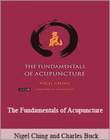 Nigel Ching and Charles Buck - The Fundamentals of Acupuncture.