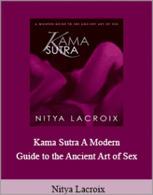 Nitya Lacroix - Kama Sutra A Modern Guide to the Ancient Art of Sex.