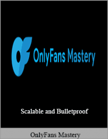 OnlyFans Mastery - Scalable and Bulletproof.OnlyFans Mastery - Scalable and Bulletproof.