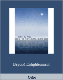 Osho - Beyond Enlightenment.