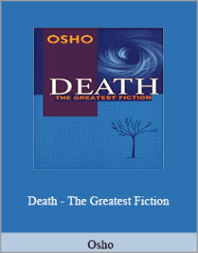 Osho - Death - The Greatest Fiction.