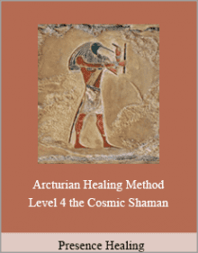 Presence Healing - Arcturian Healing Method Level 4 the Cosmic Shaman.